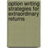 Option Writing Strategies For Extraordinary Returns door David G. Funk