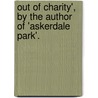 Out of Charity', by the Author of 'Askerdale Park'. door Onbekend