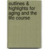 Outlines & Highlights for Aging and the Life Course