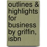 Outlines & Highlights For Business By Griffin, Isbn by Edward S. Ebert