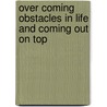 Over Coming Obstacles in Life and Coming Out on Top door Rev Jerry Stephenson ThD PhD