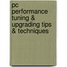 Pc Performance Tuning & Upgrading Tips & Techniques door Kris Jamsa