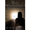 Pain And Perseverance-A Testimony Of Life's Lessons door Dr. Elise Wilfred