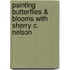 Painting Butterflies & Blooms with Sherry C. Nelson