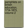 Pamphlets On British Education, 1714-1873, Volume 2 by . Anonymous