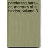 Pandurang Hara--, Or, Memoirs Of A Hindoo, Volume 3 by William Browne Hockley