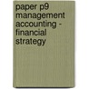 Paper P9 Management Accounting - Financial Strategy door Onbekend