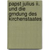 Papst Julius Ii. Und Die Grndung Des Kirchenstaates by Moritz Brosch