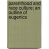 Parenthood And Race Culture; An Outline Of Eugenics by Saleeby Caleb Williams