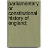 Parliamentary or Constitutional History of England; door Onbekend