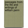 Passages From The Life And Writings Of William Penn door Anonymous Anonymous