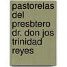 Pastorelas del Presbtero Dr. Don Jos Trinidad Reyes door Reyes Jos Trinidad