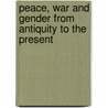 Peace, War and Gender from Antiquity to the Present door Onbekend