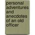 Personal Adventures and Anecdotes of an Old Officer