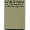 Personalpolitische Anpassungen als Risikomanagement by Martin Schneider