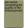 Pervasive Computing For Quality Of Life Enhancement by Unknown