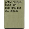 Petite Critique. Avec Une Eau-Forte Par Ad. Lalauze door Jules Janin
