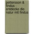 Pettersson & Findus - Entdecke die Natur mit Findus