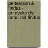 Pettersson & Findus - Entdecke die Natur mit Findus by Lena Steinfeld