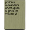 Philonis Alexandrini Opera Quae Supersunt, Volume 2 door Onbekend