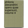 Philonis Alexandrini Opera Quae Supersunt, Volume 4 by Siegfried Reiter