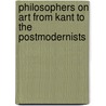 Philosophers On Art From Kant To The Postmodernists by Christopher Kul-Want