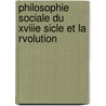 Philosophie Sociale Du Xviiie Sicle Et La Rvolution by Alfred Victor Espinas