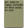 Pic, Repic Et Capot, Comedie En Deux Actes, En Vers door Jules Guilliaume