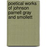 Poetical Works of Johnson Parnell Gray and Smollett door Thomas Parnell