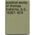 Poetical Works of Thomas Traherne, B.D., 1636?-1674