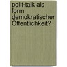 Polit-Talk als Form demokratischer Öffentlichkeit? door Steffen Eisentraut