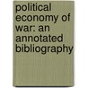 Political Economy Of War: An Annotated Bibliography door Onbekend