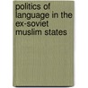 Politics Of Language In The Ex-Soviet Muslim States door Jacob M. Landau