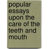 Popular Essays Upon the Care of the Teeth and Mouth by Victor Charles Bell