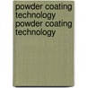 Powder Coating Technology Powder Coating Technology door Rebecca L. Nicholson
