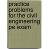 Practice Problems For The Civil Engineering Pe Exam door Michael R. Lindeburg