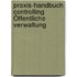 Praxis-Handbuch Controlling Öffentliche Verwaltung