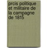 Prcis Politique Et Militaire de La Campagne de 1815 by Baron Antoine Henri De Jomini