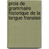 Prcis de Grammaire Historique de La Langue Franaise