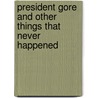 President Gore and Other Things That Never Happened door Duncan Brack