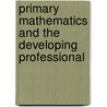 Primary Mathematics And The Developing Professional by Mike Askew