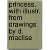 Princess. with Illustr. from Drawings by D. Maclise by Dcl Alfred Tennyson