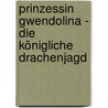 Prinzessin Gwendolina - Die königliche Drachenjagd by Patricia Schröder