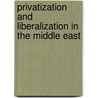 Privatization And Liberalization In The Middle East by Lilya Harik