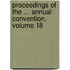 Proceedings Of The ... Annual Convention, Volume 18