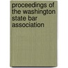Proceedings Of The Washington State Bar Association by Washington State Bar Association