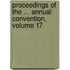 Proceedings of the ... Annual Convention, Volume 17