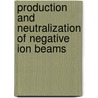 Production And Neutralization Of Negative Ion Beams door Onbekend