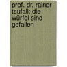 Prof. Dr. Rainer Tsufall: Die Würfel sind gefallen by Hans J. Schmidt