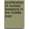 Proliferation of Nuclear Weapons in the Middle East door Gawdat Bahgat